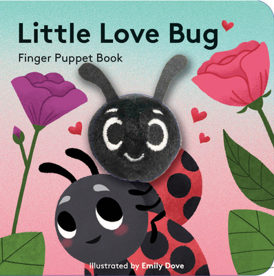 Little Love Bug: Finger Puppet Book (Little Finger Puppet Board Books) By Chronicle Books, Emily Dove (Illustrator) Cover Image