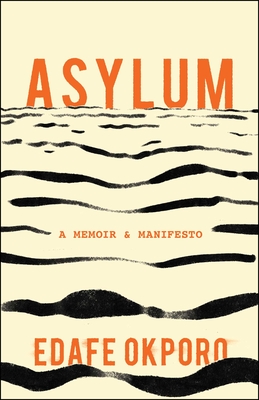 Asylum: A Memoir & Manifesto By Edafe Okporo Cover Image