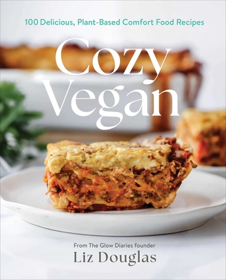 Cozy Vegan: 100 Delicious, Plant-Based Comfort Food Recipes (A Cookbook) By Liz Douglas Cover Image