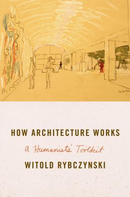 How Architecture Works: A Humanist's Toolkit Cover Image