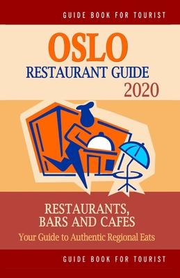 Oslo Restaurant Guide 2020: Your Guide to Authentic Regional Eats in Oslo, Norway (Restaurant Guide 2020) By Helen J. Lawson Cover Image