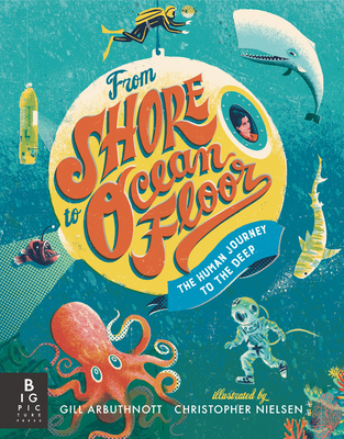 From Shore to Ocean Floor: The Human Journey to the Deep By Gill Arbuthnott, Christopher Nielsen (Illustrator) Cover Image