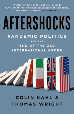 Aftershocks: Pandemic Politics and the End of the Old International Order By Colin Kahl, Thomas Wright Cover Image