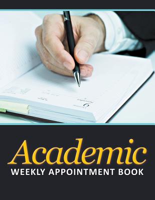 Academic Weekly Appointment Book By Speedy Publishing LLC Cover Image