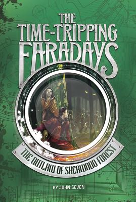 The Outlaw of Sherwood Forest (Time-Tripping Faradays #4) By John Seven, Stephanie Hans (Illustrator) Cover Image