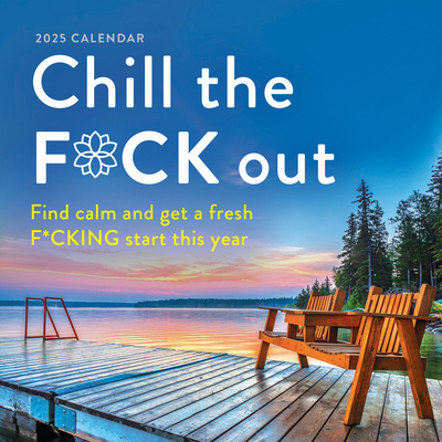 2025 Chill the F*ck Out Wall Calendar: Find calm and get a fresh f*cking start this year (Calendars & Gifts to Swear By)