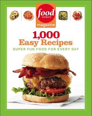 Food Network Magazine 1,000 Easy Recipes: Super Fun Food for Every Day By Food Network Magazine Cover Image