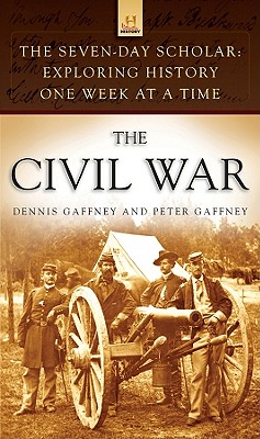 The Seven-Day Scholar: The Civil War: Exploring History One Week at a Time By Dennis Gaffney, Peter Gaffney Cover Image
