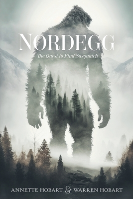 Nordegg: The Quest to Find Sasquatch By Annette Hobart, Warren Hobart Cover Image