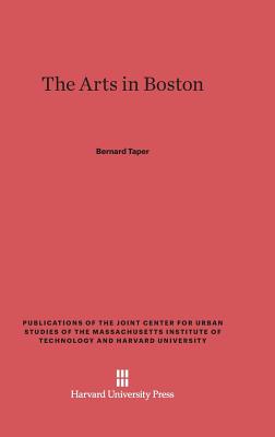 The Arts in Boston: An Outsider's Inside View of the Cultural Estate (Publications of the Joint Center for Urban Studies of the Ma)