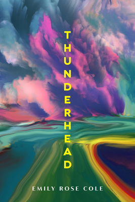 Thunderhead (Wisconsin Poetry Series) By Emily Rose Cole Cover Image