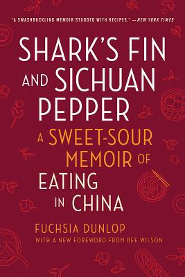 Shark's Fin and Sichuan Pepper: A Sweet-Sour Memoir of Eating in China By Fuchsia Dunlop, Bee Wilson (Foreword by) Cover Image