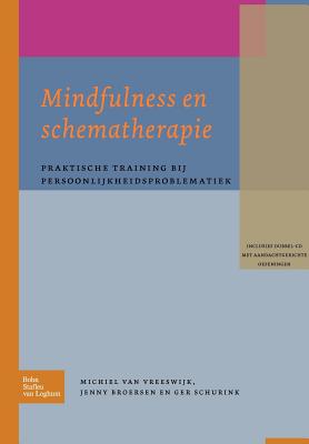 Mindfulness En Schematherapie: Praktische Training Bij Persoonlijkheidsproblematiek By M. Van Vreeswijk, J. Broersen, M. Schurink Cover Image