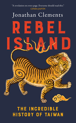 Rebel Island: The Incredible History of Taiwan Cover Image