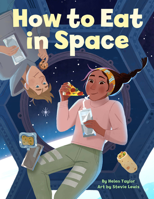 How to Eat in Space By Helen Taylor, Stevie Lewis (Illustrator) Cover Image