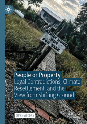 People or Property: Legal Contradictions, Climate Resettlement, and the View from Shifting Ground (Environmental Politics and Theory) Cover Image