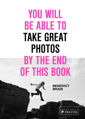 You Will Be Able to Take Great Photos by the End of This Book By Benedict Brain Cover Image