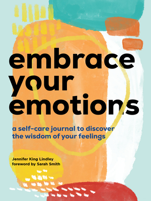 Embrace Your Emotions: A Self-Care Journal to Discover the Wisdom of Your Feelings Cover Image