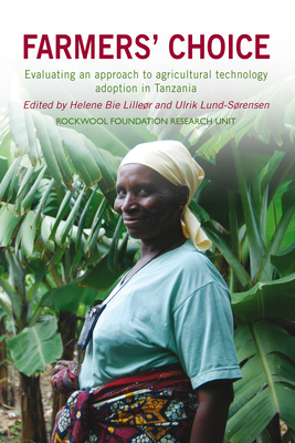 Farmers' Choice: Evaluating an Approach to Agricultural Technology Adoption in Tanzania By Helene Bie Lilleør (Editor), Ulrik Lund-Sørensen (Editor) Cover Image