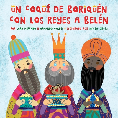 Un Coquí de Boriquén con los Reyes a Belén By Lara Mercado, Armando Valdés, Nívea Ortiz (Illustrator) Cover Image