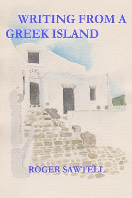 Writing From A Greek Island By Roger Sawtell Cover Image