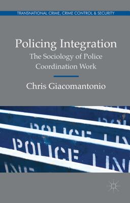 Policing Integration: The Sociology of Police Coordination Work (Transnational Crime) Cover Image