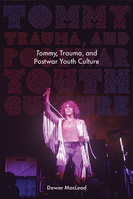 Tommy, Trauma, and Postwar Youth Culture (Excelsior Editions) By Dewar MacLeod Cover Image
