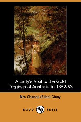 A Lady's Visit to the Gold Diggings of Australia in 1852-53 (Dodo Press) Cover Image