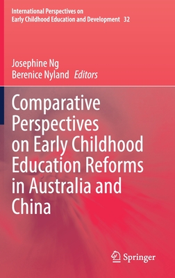 Comparative Perspectives on Early Childhood Education Reforms in Australia and China (International Perspectives on Early Childhood Education and #32) By Josephine Ng (Editor), Berenice Nyland (Editor) Cover Image