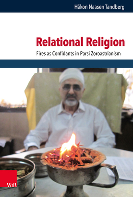 Relational Religion: Fires as Confidants in Parsi Zoroastrianism By Hakon Tandberg Cover Image