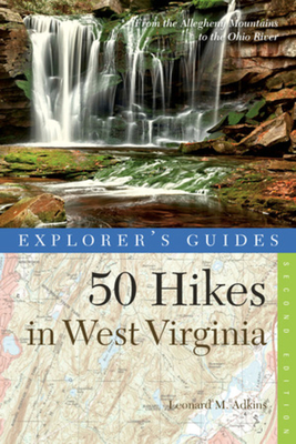 Explorer's Guide 50 Hikes in West Virginia: Walks, Hikes, and Backpacks from the Allegheny Mountains to the Ohio River (Explorer's 50 Hikes)
