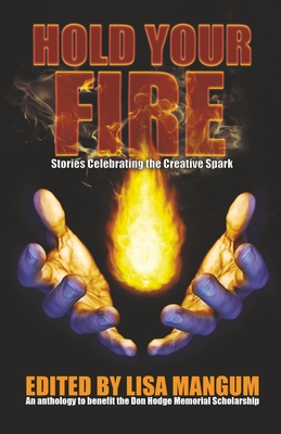 Hold Your Fire: Stories Celebrating the Creative Spark Cover Image