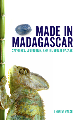 Made in Madagascar: Sapphires, Ecotourism, and the Global Bazaar Cover Image