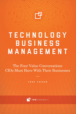 Technology Business Management: The Four Value Conversations CIOs Must Have With Their Businesses Cover Image