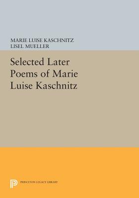 Selected Later Poems of Marie Luise Kaschnitz (Lockert Library of Poetry in Translation #81)