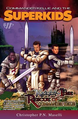 (Commander Kellie and the Superkids' Adventures #11) The Knight-Time Rescue of Commander Kellie Cover Image