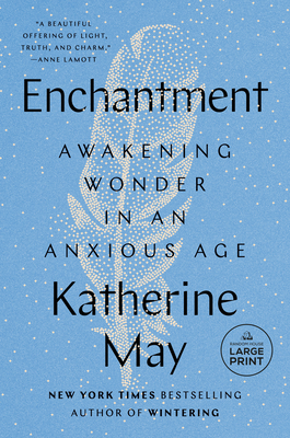 Enchantment: Awakening Wonder in an Anxious Age By Katherine May Cover Image