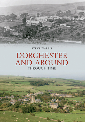 Dorchester and Around Through Time By Steve Wallis Cover Image
