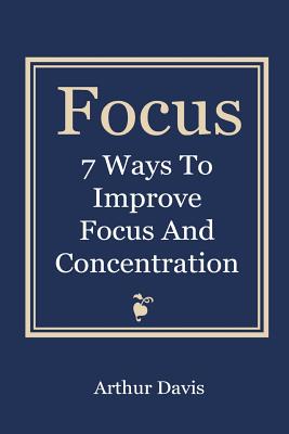 Focus: 7 Ways To Improve Focus and Concentration Cover Image
