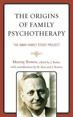 The Origins of Family Psychotherapy: The NIMH Family Study Project By Murray Bowen, John F. Butler (Editor), Joanne Bowen (Contribution by) Cover Image