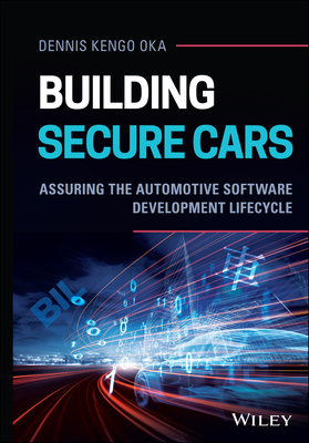 Building Secure Cars: Assuring the Automotive Software Development Lifecycle By Dennis Kengo Oka Cover Image