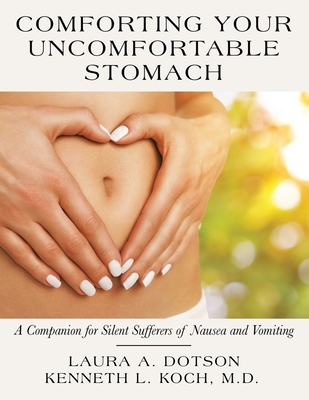 Comforting Your Uncomfortable Stomach: A Companion for Silent Sufferers of Nausea and Vomiting Cover Image