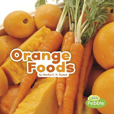 Orange Foods (Colorful Foods) By Martha E. H. Rustad Cover Image