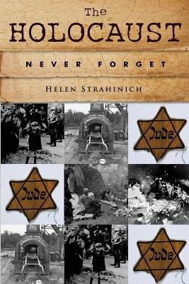 The Holocaust: Never Forget By Helen Strahinich Cover Image
