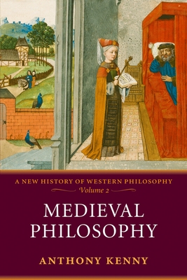 Medieval Philosophy: A New History of Western Philosophy, Volume 2 By Anthony Kenny Cover Image