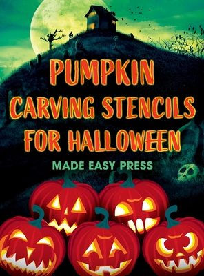 Pumpkin Carving Stencils for Halloween: 50+ Easy Spooky, Creepy, Scary, Funny Templates for Crafting the Perfect Fall Decoration with Your Kids, Teens Cover Image