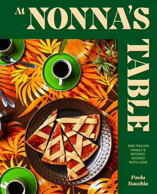 At Nonna's Table: One Italian Family's Recipes, Shared with Love Cover Image