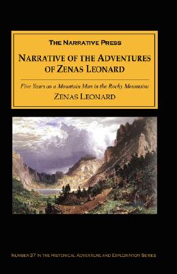 Narrative of the Adventures of Zenas Leonard: Five Years as a Mountain Man in the Rocky Mountains By Zenas Leonard Cover Image