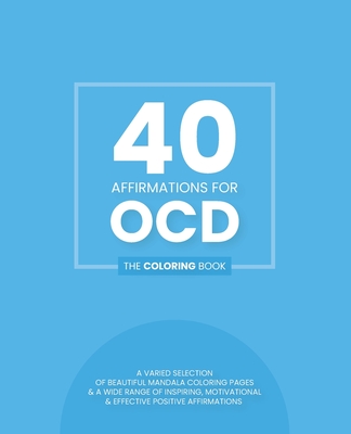 Download 40 Affirmations For Ocd The Coloring Book Inspiring Motivational Texts With 40 Beautiful Mandala Designs Obsessive Compulsive Disorder Pe Paperback Politics And Prose Bookstore