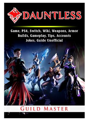 Dauntless Game Ps4 Switch Wiki Weapons Armor Builds Gameplay Tips Accounts Jokes Guide Unofficial Paperback Snowbound Books